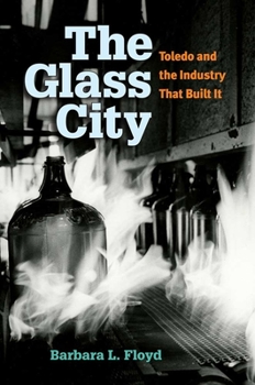 Hardcover The Glass City: Toledo and the Industry That Built It Book