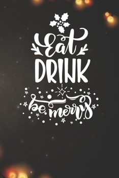 Eat Drink Be Merry Notebook: Christmas Gifts - Blank Eat Drink Be Merry Notebook / Journal Gift ( 6 x 9 - 110 blank pages )