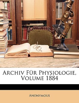Paperback Archiv Fur Physiologie, Volume 1884 [German] Book
