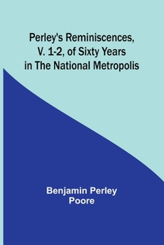 Paperback Perley's Reminiscences, v. 1-2, of Sixty Years in the National Metropolis Book