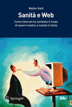 Paperback Sanità E Web: Come Internet Ha Cambiato Il Modo Di Essere Medico E Malato in Italia [Italian] Book