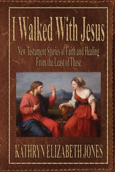 Paperback I Walked With Jesus: New Testament Stories of Faith and Healing From the Least of These Book