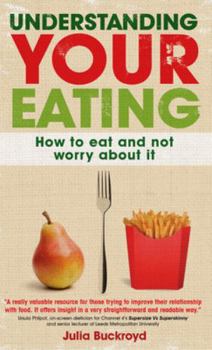 Paperback Understanding Your Eating: How To Eat And Not Worry About It: How to eat and not worry about it Book