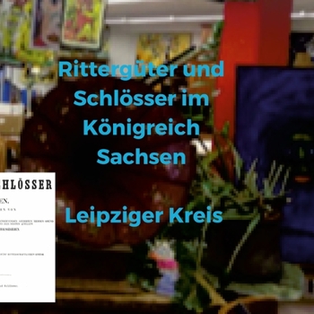 Paperback Rittergüter und Schlösser im Königreich Sachsen - Leipziger Kreis [German] Book