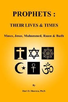 Prophets: Their Lives & Times, Moses, Jesus, Muhammed, Raam & Budh