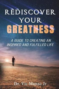 Rediscover Your Greatness: A Guide to an Inspiring and Fulfilled Life