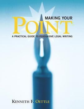 Paperback Making Your Point: A Practical Guide to Persuasive Legal Writing Book