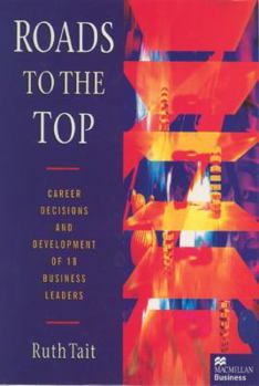 Hardcover Roads to the Top: Career Decisions and Development of 18 Business Leaders Book