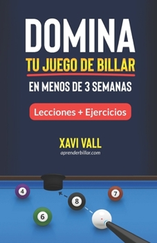 Paperback Domina tu Juego de Billar en Menos de 3 Semanas: Lecciones; Consejos + Ejercicios [Spanish] Book