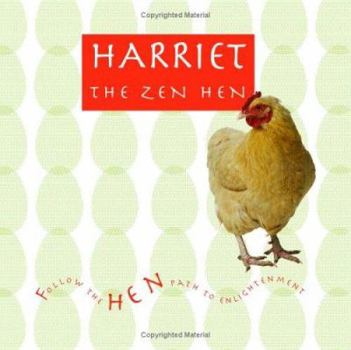 Hardcover Harriet the Zen Hen: Follow the Hen Path to Enlightenment Book