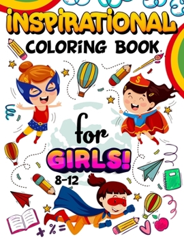 Paperback Inspirational Coloring Book for Girls 8-12: Inspirational Quotes Coloring Book for Boys and Girls (Motivational Coloring Pages with Inspiring Quotes) Book