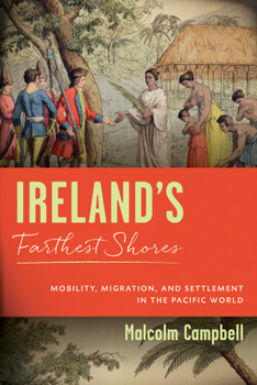 Hardcover Ireland's Farthest Shores: Mobility, Migration, and Settlement in the Pacific World Book