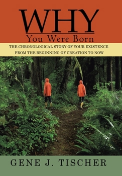 Hardcover Why You Were Born: The Chronological Story of Your Existence from the Beginning of Creation to Now Book