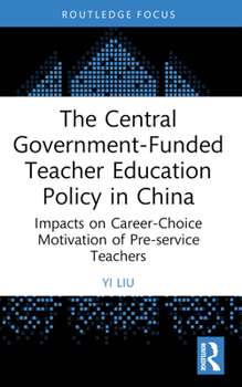 Paperback The Central Government-Funded Teacher Education Policy in China: Impacts on Career-Choice Motivation of Pre-service Teachers Book