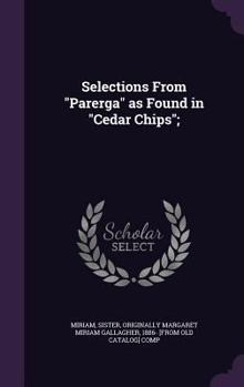 Hardcover Selections From Parerga as Found in Cedar Chips; Book