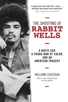 Paperback The Shooting of Rabbit Wells: A White Cop, a Young Man of Color, and an American Tragedy Book