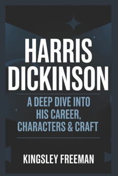 Paperback Harris Dickinson: A Deep Dive into His Career, Characters & Craft Book