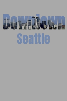 Downtown: Seattle Neighborhood Skyline