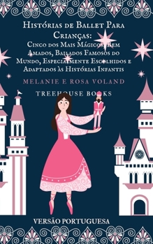 Paperback Histórias de Ballet Para Crianças: Cinco dos Mais Mágicos, Bem Amados, Bailados Famosos do Mundo, Especialmente... [Portuguese] Book