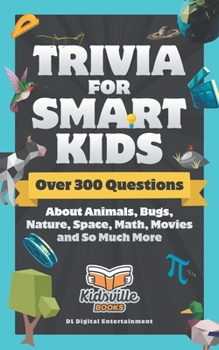 Paperback Trivia for Smart Kids: Over 300 Questions About Animals, Bugs, Nature, Space, Math, Movies and So Much More Book