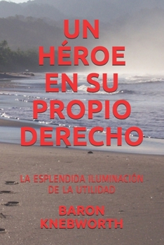 Paperback Un H?roe En Su Propio Derecho: La Esplendida Iluminaci?n de la Utilidad [Spanish] Book