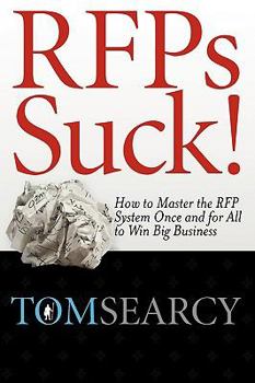 Paperback Rfps Suck! How to Master the RFP System Once and for All to Win Big Business Book