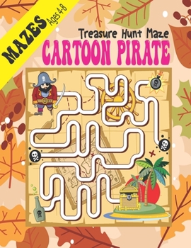 Cartoon pirate treasure hunt maze Ages 4-8: Puzzles Maze Activity Book For Kids and Problem-Solving