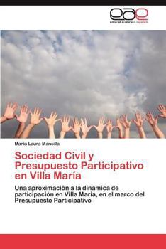 Sociedad Civil y Presupuesto Participativo en Villa María: Una aproximación a la dinámica de participación en Villa Maria, en el marco del Presupuesto Participativo