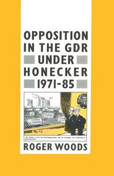 Paperback Opposition in the Gdr Under Honecker, 1971-85: An Introduction and Documentation Book