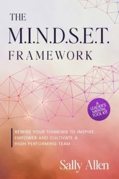 Paperback The M.I.N.D.S.E.T. Framework: Rewire Your Thinking to Inspire, Empower and Cultivate a High Performing Team Book