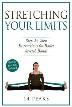 Paperback Stretching Your Limits: 30 Step by Step Stretches for Ballet Stretch Bands Book