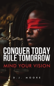 Paperback Conquer Today Rule Tomorrow: Mind Your Vision Book