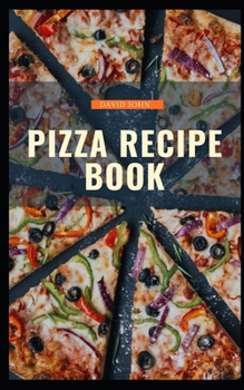 Paperback Pizza Recipe Book: Unlocking the Secrets to Classical Pizza at Home Book