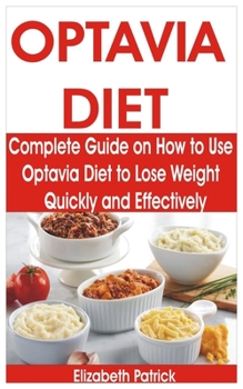 Paperback Optavia Diet: Complete Guide on How to Use Optavia Diet to Lose Weight Quickly and Effectively Book