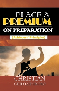Paperback Place a Premium on Preparation: (Achievers' Principles) Book