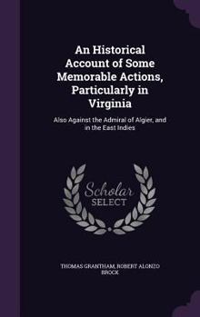 Hardcover An Historical Account of Some Memorable Actions, Particularly in Virginia: Also Against the Admiral of Algier, and in the East Indies Book