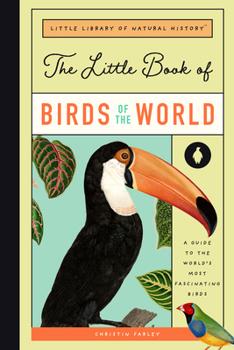 Hardcover The Little Book of Birds of the World: A Guide to the World's Most Fascinating Birds Book