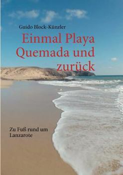 Paperback Einmal Playa Quemada und zurück: Zu Fuß rund um Lanzarote [German] Book