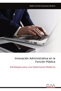 Innovación Administrativa en la Función Pública: Estrategias para una Gobernanza Moderna (Spanish Edition)