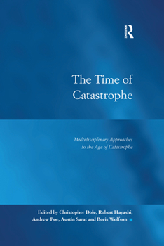 Paperback The Time of Catastrophe: Multidisciplinary Approaches to the Age of Catastrophe Book
