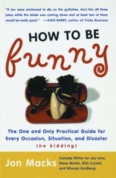 Paperback How to Be Funny: The One and Only Practical Guide for Every Occasion, Situation, and Disaster (No Kidding) Book