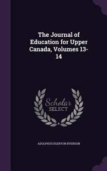 Hardcover The Journal of Education for Upper Canada, Volumes 13-14 Book