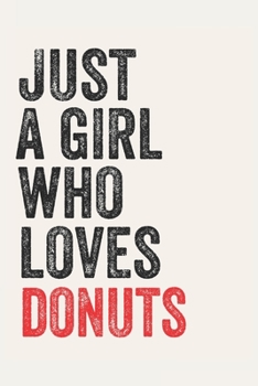 Paperback Just A Girl Who Loves donuts for donuts lovers donuts Gifts A beautiful: Lined Notebook / Journal Gift,, 120 Pages, 6 x 9 inches, Personal Diary, donu Book