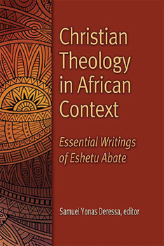 Paperback Christian Theology in African Context: Essential Writings of Eshetu Abate Book