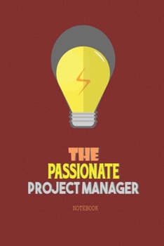 Paperback The Passionate Project Manager Notebook: Ideal Notebook for Project Managers to capture notes & observations Book