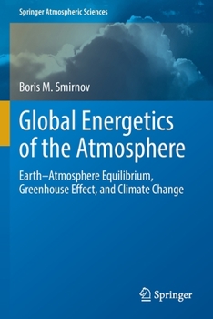 Paperback Global Energetics of the Atmosphere: Earth-Atmosphere Equilibrium, Greenhouse Effect, and Climate Change Book