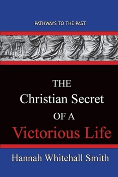 Paperback The Christian Secret Of A Victorious Life: Pathways To The Past Book