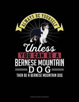 Paperback Always Be Yourself Unless You Can Be a Bernese Mountain Dog Then Be a Bernese Mountain Dog: 6 Columns Columnar Pad Book