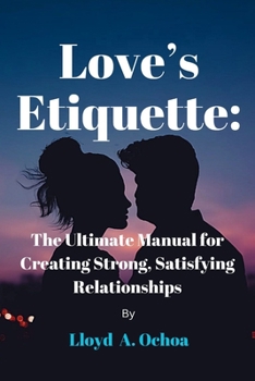 Paperback Love's Etiquette: The Ultimate Manual for Creating Strong, Satisfying Relationships Book