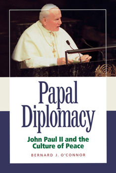 Papal Diplomacy: John Paul II and the Culture of Peace